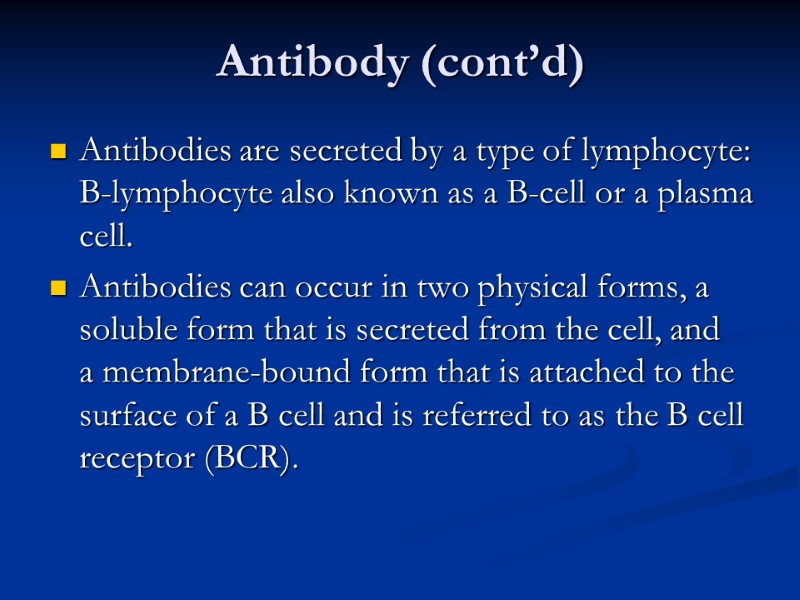 Antibody (cont’d) Antibodies are secreted by a type of lymphocyte: B-lymphocyte also known as